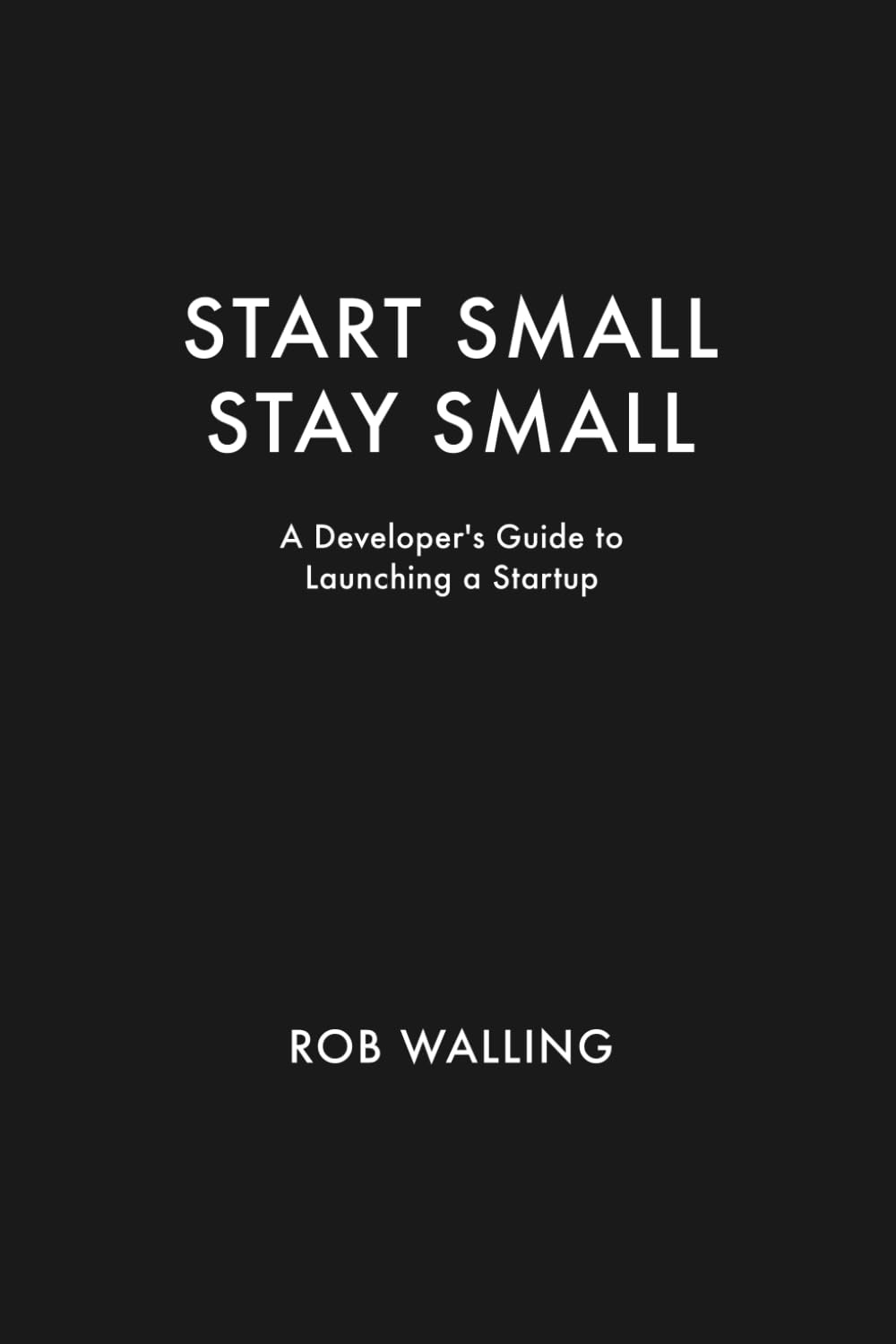 Buy Start Small, Stay Small: A Developer's Guide to Launching a Startup (English, Kindle Edition, Rob Walling, Mike Taber) Online at Best Price - BookBajar