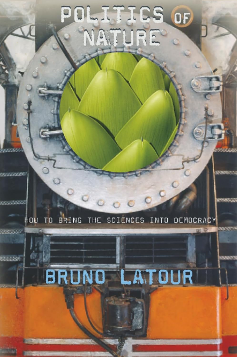 Buy Politics of Nature: How to Bring the Sciences into Democracy (English, Kindle Edition, Bruno Latour, Catherine Porter) Online at Best Price - BookBajar