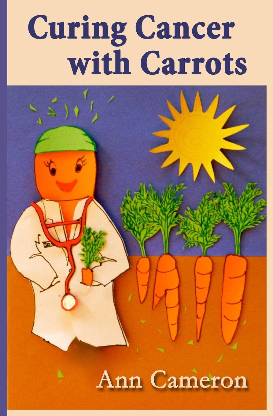 Buy Curing Cancer with Carrots (English, Kindle Edition, Unknown) Online at Best Price - BookBajar