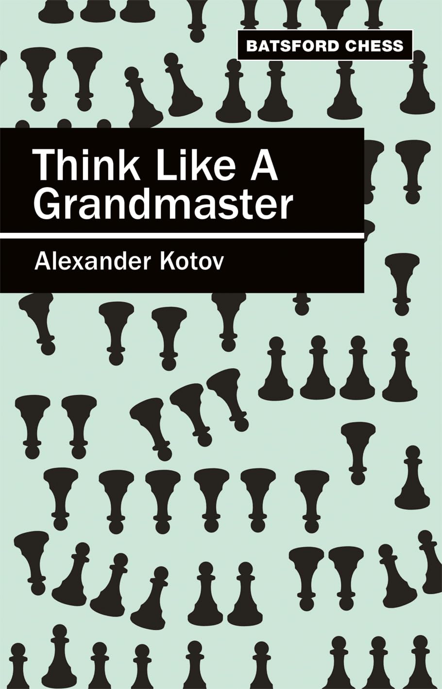 Buy Think Like a Grandmaster: Algebraic Edition (English, Kindle Edition, A.A. Kotov) Online at Best Price - BookBajar