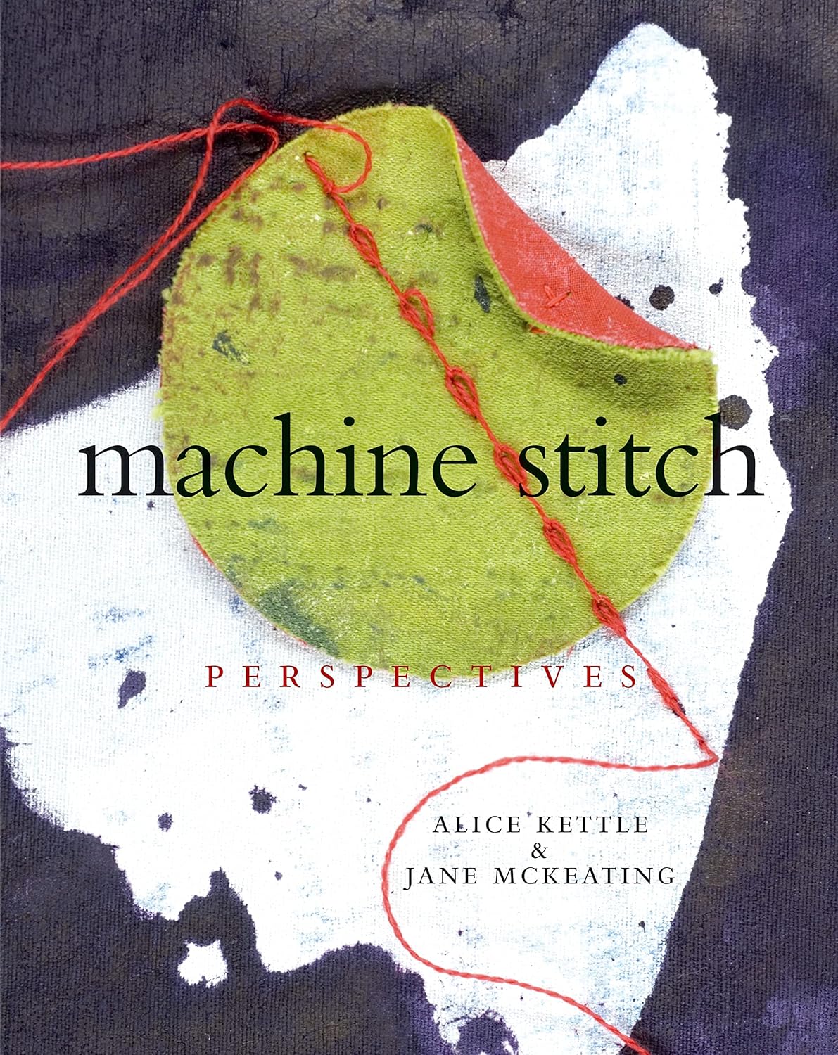 Buy Machine Stitch: Perspectives (English, Hardcover, Alice Kettle, Jane Mckeating) Online at Best Price - BookBajar