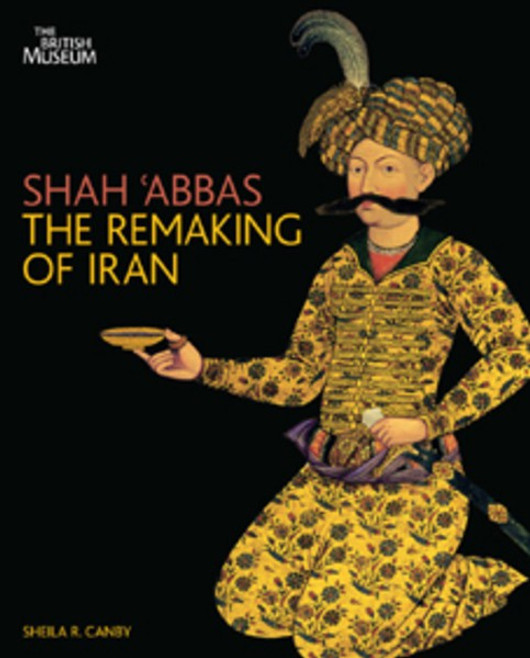 Buy Shah 'Abbas:The Remaking of Iran - The Remaking of Iran (English, Paperback, Unknown) Online at Best Price - BookBajar