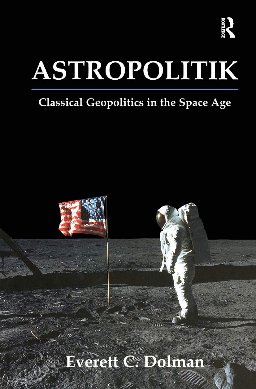 Buy Astropolitik: Classical Geopolitics in the Space Age (Strategy and History Series) (English, Kindle Edition, Everett Carl Dolman) Online at Best Price - BookBajar