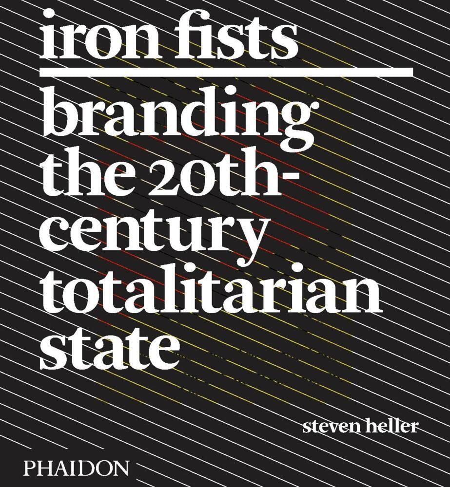 Buy Iron Fists: Branding the 20th Century Totalitarian State (English, Hardcover, Steven Heller) Online at Best Price - BookBajar