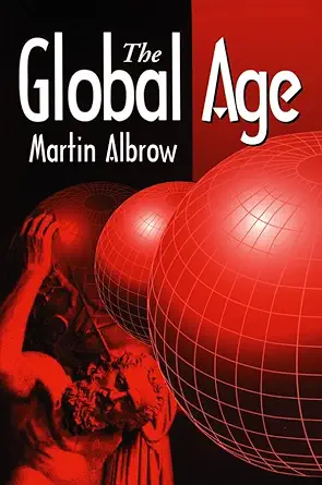 Buy The Global Age: State and Society Beyond Modernity (English, Kindle Edition, Martin Albrow) Online at Best Price - BookBajar