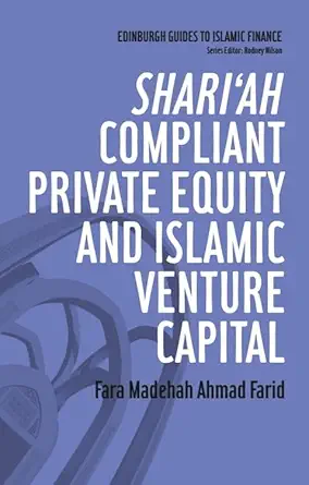 Buy Shari'ah Compliant Private Equity and Islamic Venture Capital (Edingurgh Guides to Islamic Finance) (English, Kindle Edition, Fara Madehah Ahmad Farid) Online at Best Price - BookBajar