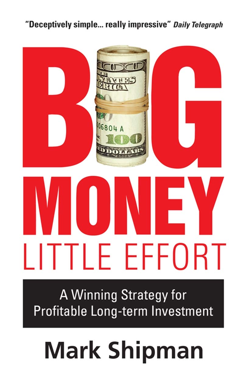 Buy Big Money, Little Effort: A Winning Strategy for Profitable Long-Term Investment (English, Hardcover, Mark Shipman) Online at Best Price - BookBajar