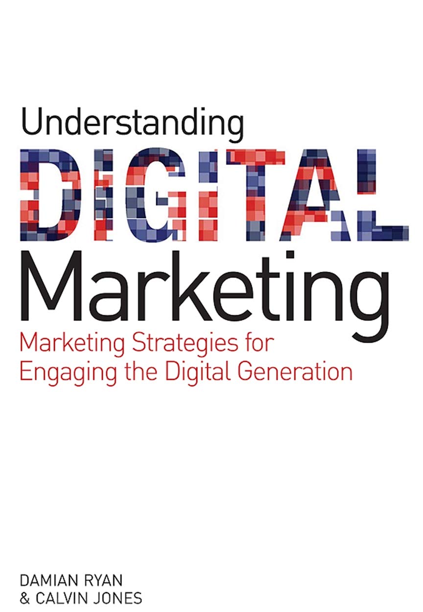 Buy Understanding Digital Marketing: Marketing Strategies for Engaging the Digital Generation (English, Hardcover, Damian Ryan, Calvin Jones) Online at Best Price - BookBajar