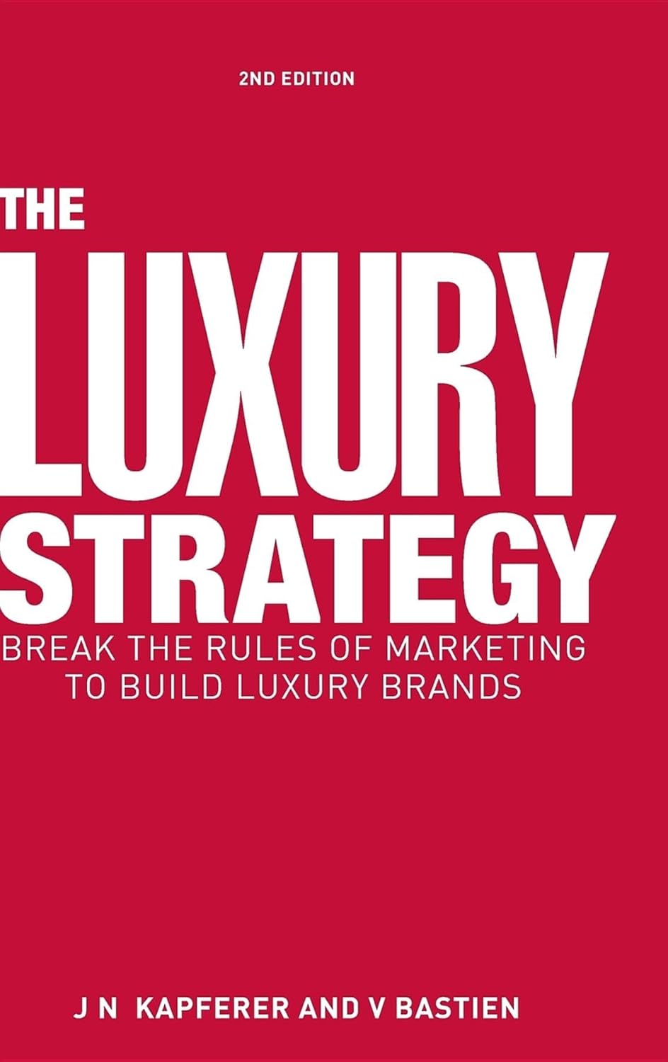 Buy The Luxury Strategy: Break the Rules of Marketing to Build Luxury Brands (English, Kindle Edition, Jean-Noël Kapferer, Vincent Bastien) Online at Best Price - BookBajar