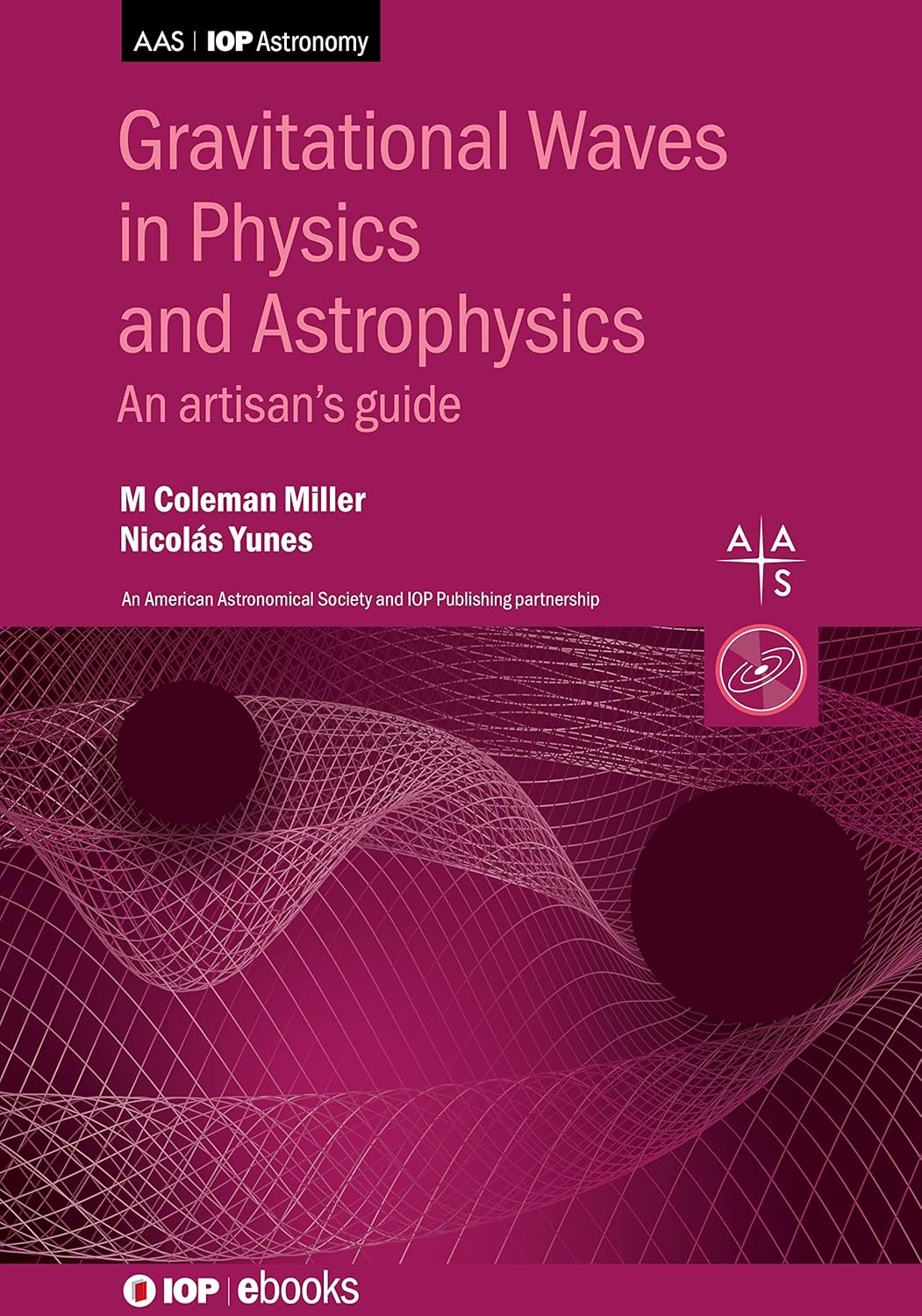 Gravitational Waves in Physics and Astrophysics: An artisan’s guide (AAS-IOP Astronomy) (English, Hardcover, M. Coleman Miller, Nicolas Yunes) - Image 1 - BookBajar