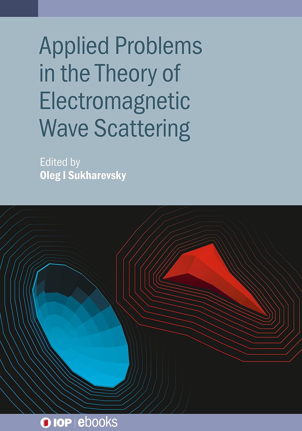 Applied Problems in the Theory of Electromagnetic Wave Scattering: Theory and Applied Problems (IOP ebooks) (English, Hardcover, Oleg I. Sukharevsky) - Image 1 - BookBajar