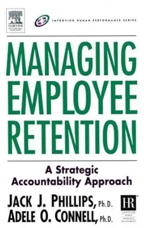Buy Managing Employee Retention: A Strategic Accountability Approach (Improving Human Performance Series) (English, Kindle Edition, Jack J. Phillips, Adele O. Connell) Online at Best Price - BookBajar