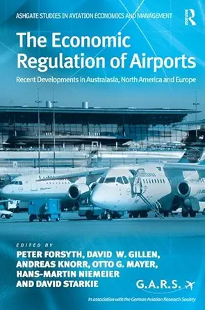 Buy The Economic Regulation of Airports: Recent Developments in Australasia, North America and Europe (Ashgate Studies in Aviation Economics and Management) (English, Kindle Edition, Peter Forsyth, David W. Gillen, Andreas Knorr, Otto G. Mayer, David Starkie, Hans-Martin Niemeier) Online at Best Price - BookBajar
