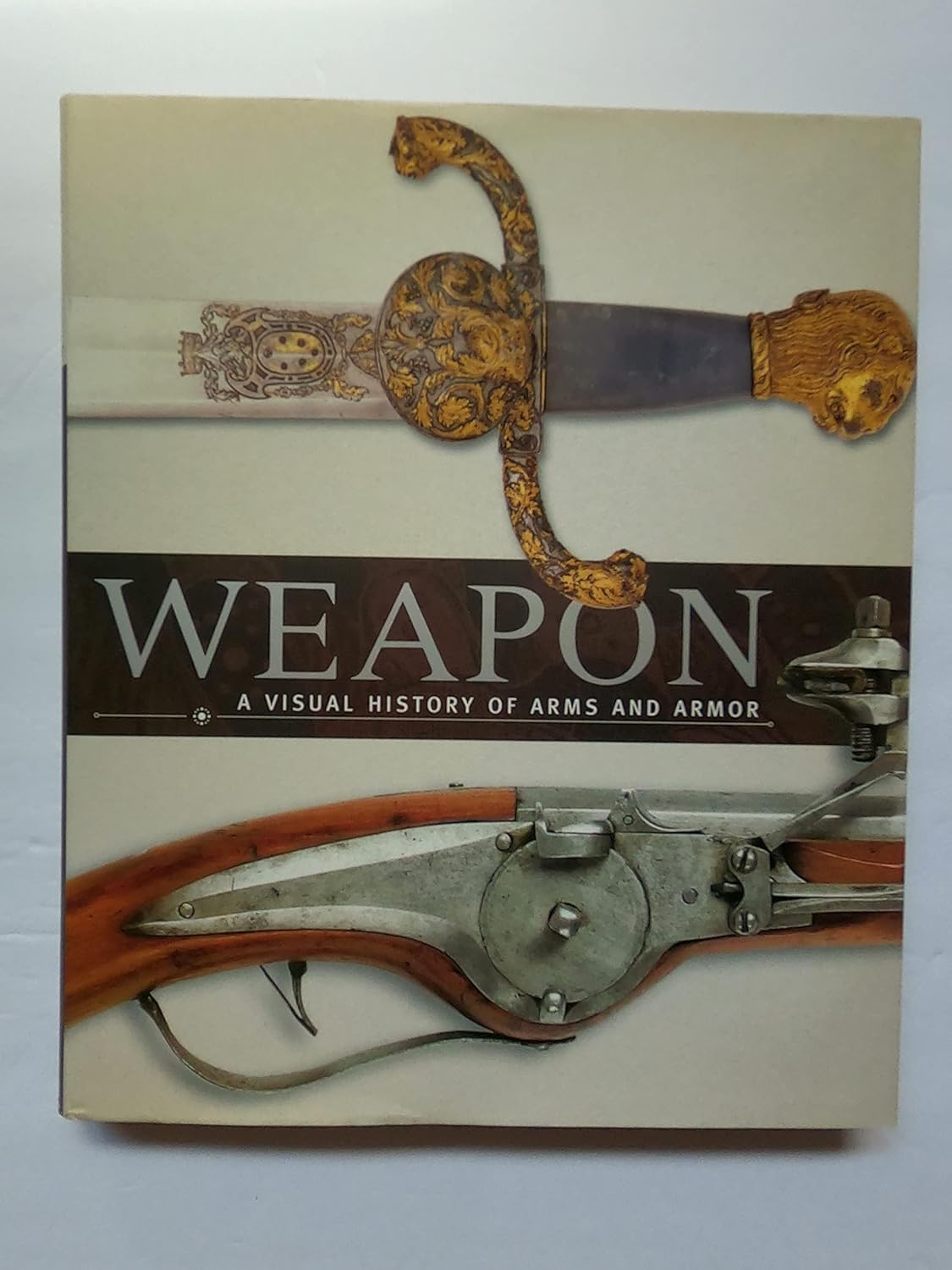 Buy Weapon: A Visual History of Arms and Armor (English, Hardcover, Roger Ford, R.G. Grant, A. Gilbert, Philip Parker, R. Holmes) Online at Best Price - BookBajar