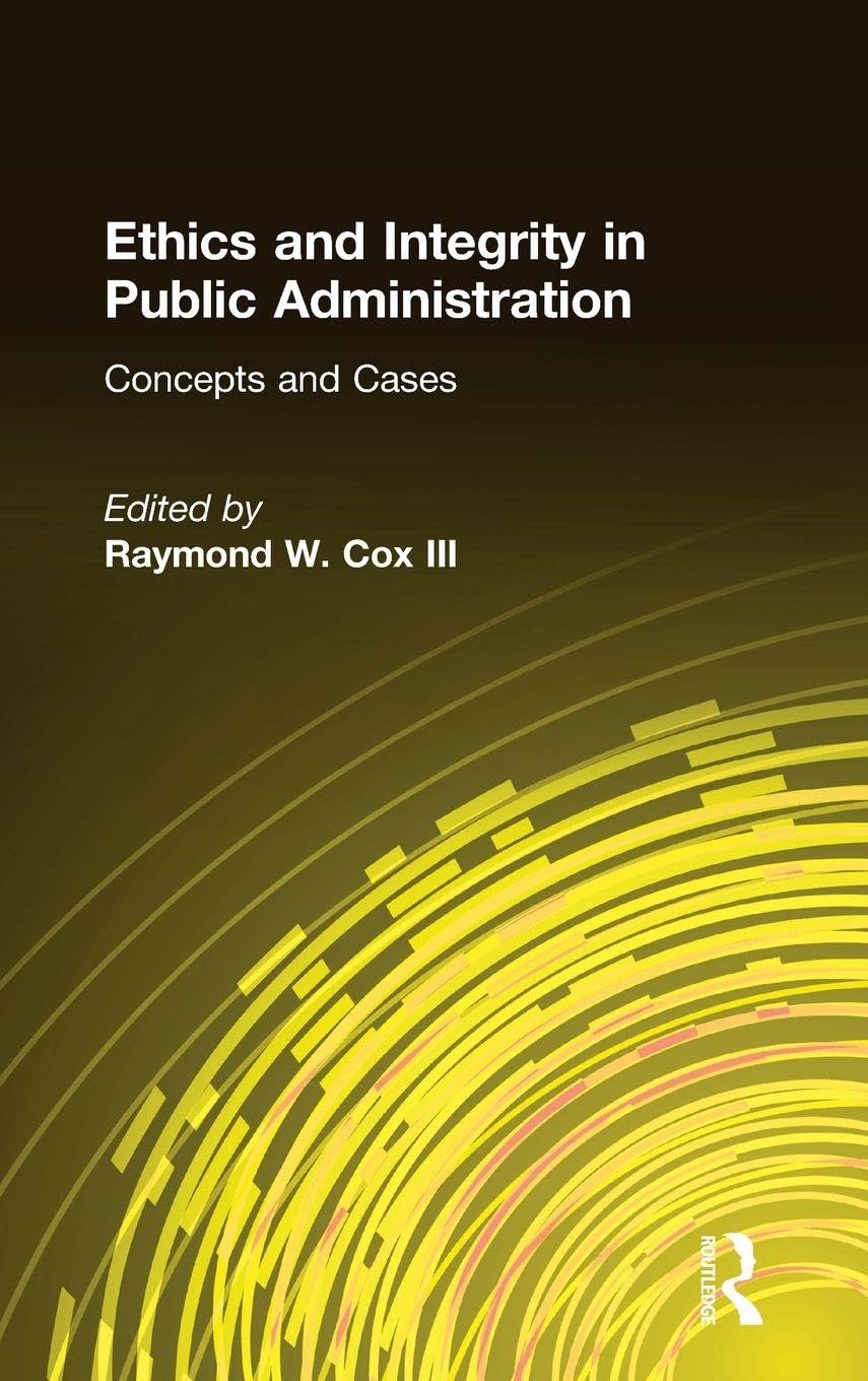 Buy Ethics and Integrity in Public Administration: Concepts and Cases (English, Kindle Edition, III Cox, Raymond W.) Online at Best Price - BookBajar