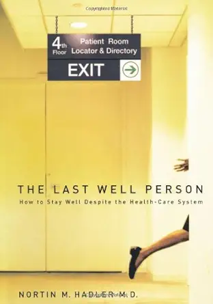 Buy Last Well Person: How to Stay Well Despite the Health-care System (English, Hardcover, Nortin M. Hadler) Online at Best Price - BookBajar