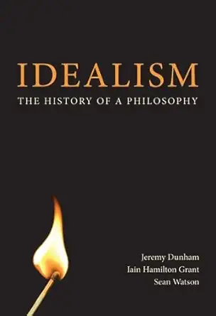 Buy Idealism: The History of a Philosophy (English, Kindle Edition, Jeremy Dunham, Iain Hamilton Grant, Sean Watson) Online at Best Price - BookBajar