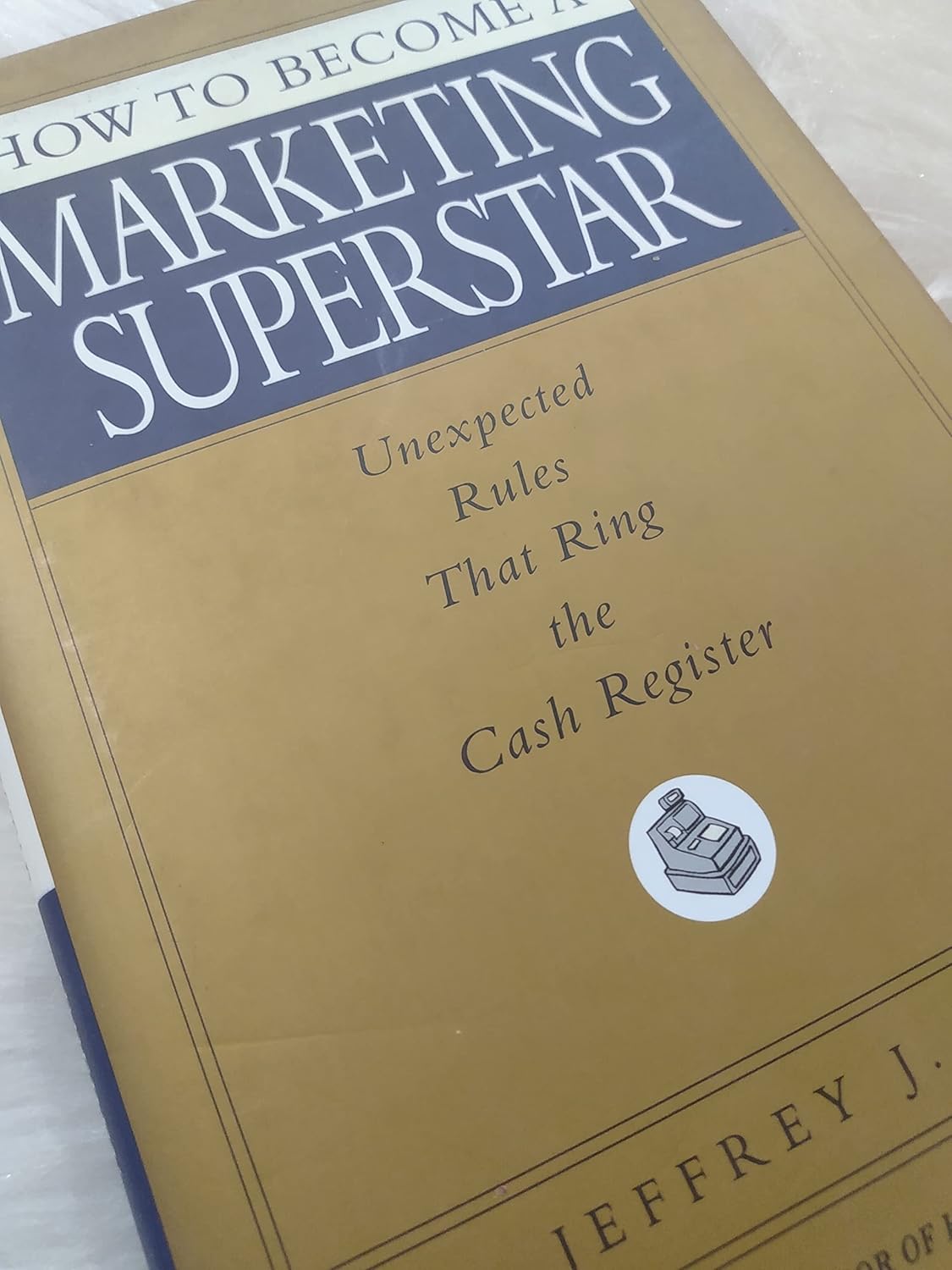 Buy How to Become a Marketing Superstar: Unexpected Rules That Ring the Cash Register (English, Kindle Edition, Jeffrey J. Fox) Online at Best Price - BookBajar