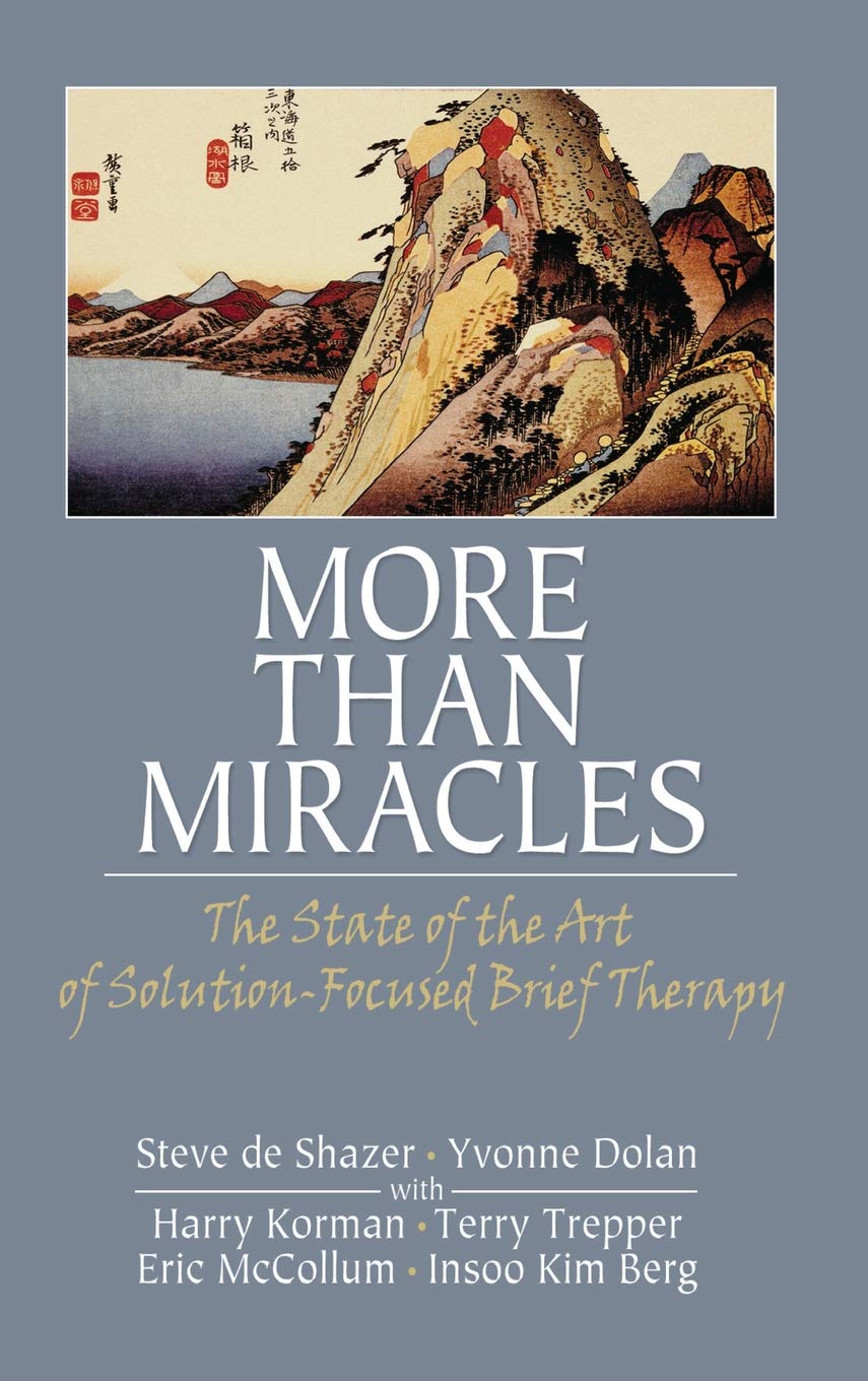 Buy More Than Miracles: The State of the Art of Solution-Focused Brief Therapy (Routledge Mental Health Classic Editions) (English, Hardcover, Steve de Shazer, Yvonne Dolan) Online at Best Price - BookBajar