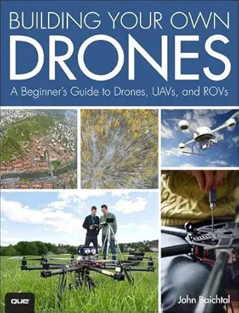 Buy Building Your Own Drones: A Beginners' Guide to Drones, UAVs, and ROVs (English, Paperback, John Baichtal) Online at Best Price - BookBajar