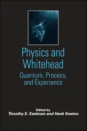 Buy Physics and Whitehead: Quantum, Process, and Experience (SUNY series in Constructive Postmodern Thought) (English, Kindle Edition, Timothy E. Eastman, Hank Keeton) Online at Best Price - BookBajar