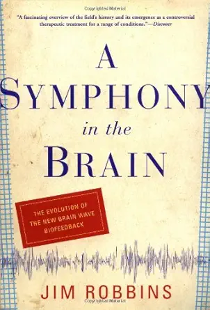 Buy A Symphony in the Brain: The Evolution of the New Brain Wave Biofeedback (English, Kindle Edition, Jim Robbins) Online at Best Price - BookBajar