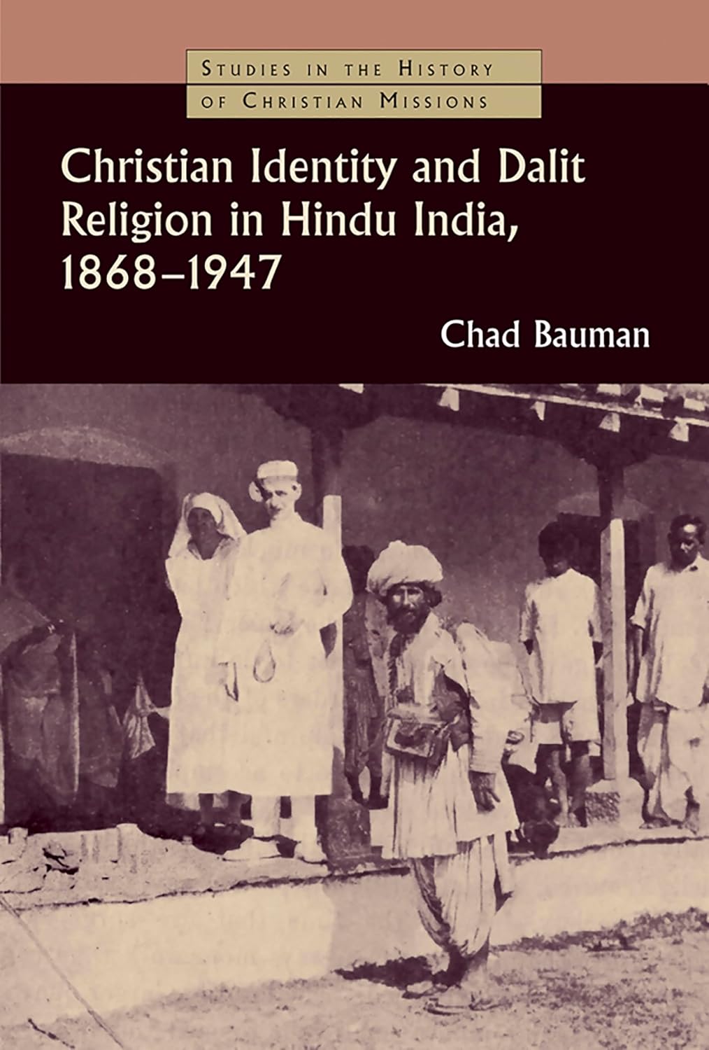 Buy Christian Identity and Dalit Religion in Hindu India, 1868-1947 (Studies in the History of Christian Missions) (English, Paperback, Chad M. Bauman) Online at Best Price - BookBajar