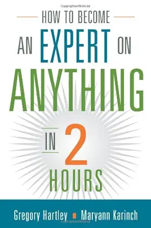 Buy How to Become an Expert on Anything in Two Hours (English, Paperback, Gregory Hartley, Maryann Karinch) Online at Best Price - BookBajar