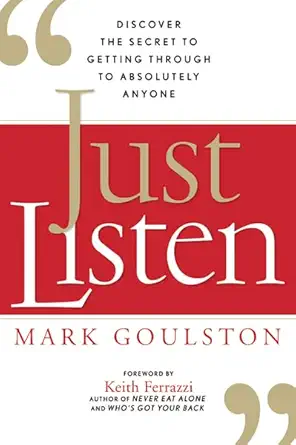 Buy Just Listen Discover the Secret to Getting Through to Absolutely Anyone (English, Kindle Edition, Mark Goulston) Online at Best Price - BookBajar