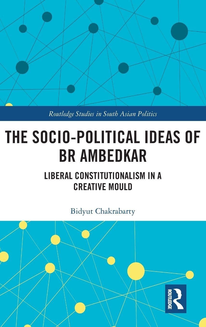 Buy The Socio-political Ideas of BR Ambedkar: Liberal constitutionalism in a creative mould (Routledge Studies in South Asian Politics) (English, Kindle Edition, Bidyut Chakrabarty) Online at Best Price - BookBajar
