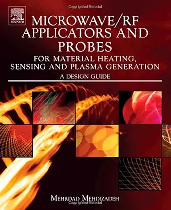 Buy Microwave/RF Applicators And Probes For Material Heating,Sensing and Plasma Generation: A Design Guide (English, Kindle Edition, Mehrdad Mehdizadeh) Online at Best Price - BookBajar