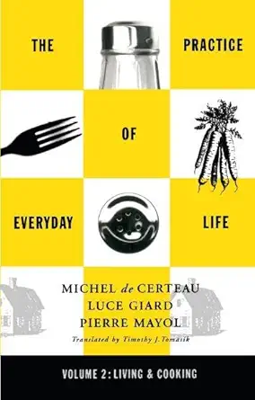 Buy The Practice of Everyday Life: Volume 2: Living and Cooking: 02 (English, Paperback, Luce Giard, Pierre Mayol, Michel De Certeau) Online at Best Price - BookBajar