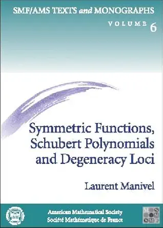 Buy Symmetric Functions, Schubert Polynomials and Degeneracy Loci (Smf/Ams Texts and Monographs, Vol 6 and Cours Specialises Numero 3, 1998) (English, ... Online at Best Price - BookBajar