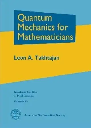 Buy Quantum Mechanics for Mathematicians (Graduate Studies in Mathematics Volume 95) (English, Hardcover, Leon A. Takhtajan) Online at Best Price - BookBajar