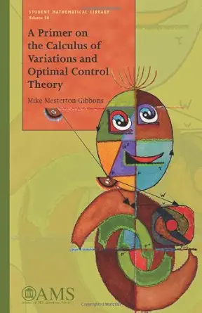 Buy A Primer on the Calculus of Variations and Optimal Control Theory (Student Mathematical Library, 50) (English, Paperback, Mike Mesterton-Gibbons) Online at Best Price - BookBajar