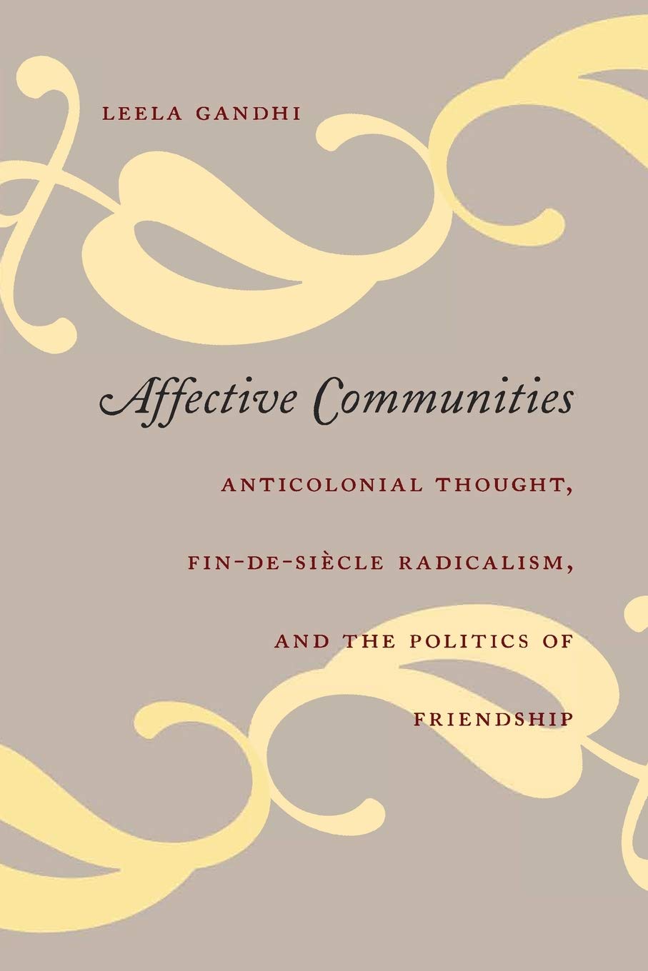 Buy Affective Communities: Anticolonial Thought, Fin-De-Siecle Radicalism, And the Politics of Friendship (English, Kindle Edition, Leela Gandhi) Online at Best Price - BookBajar