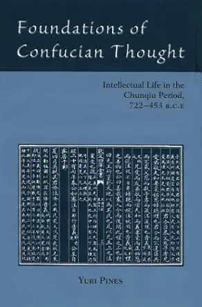Buy Foundations of Confucian Thought: Intellectual Life in the Chunqiu Period, 722-453 B.C.E. (English, Hardcover, Yuri Pines) Online at Best Price - BookBajar