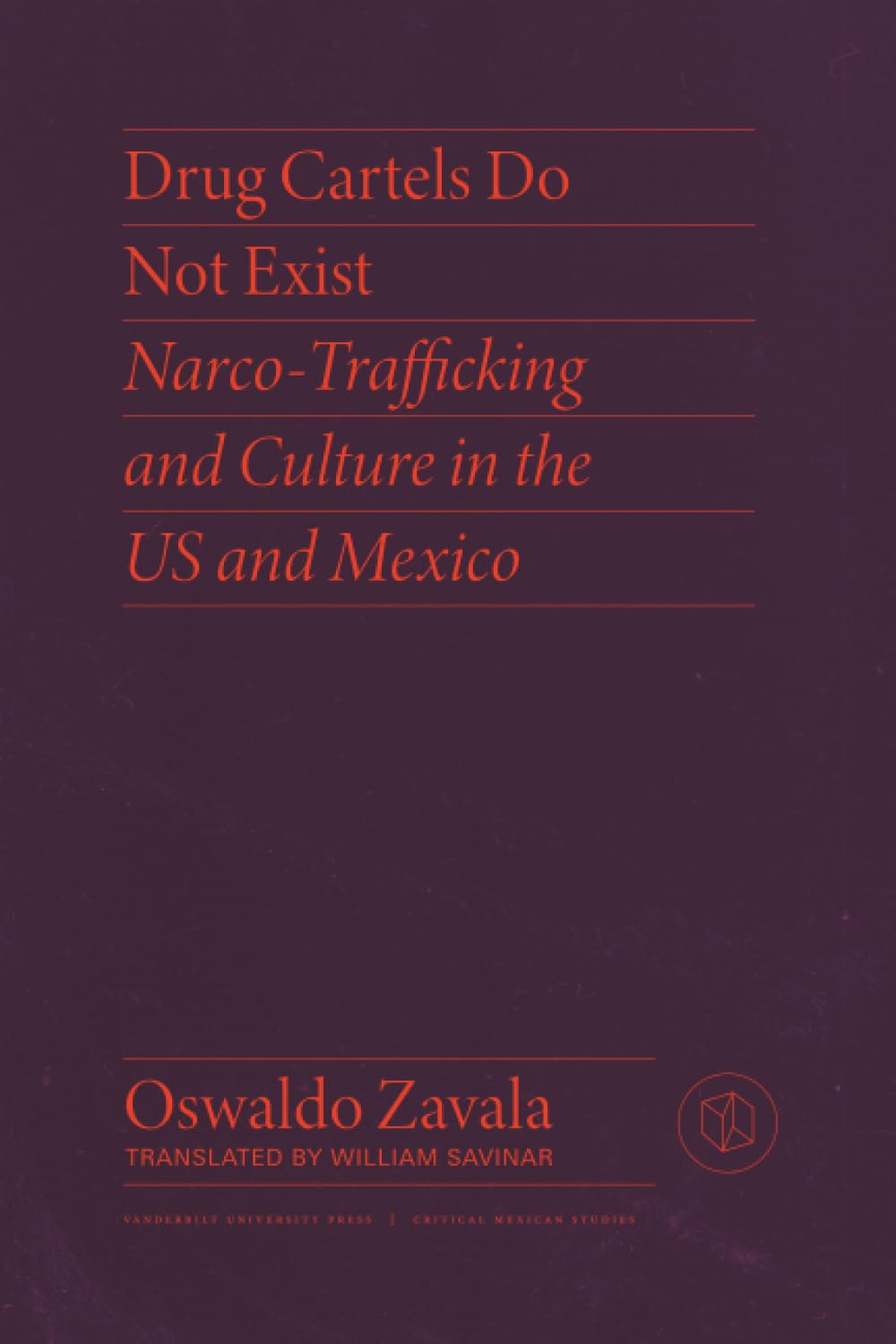 Buy Drug Cartels Do Not Exist: Narcotrafficking in US and Mexican Culture (Critical Mexican Studies) (English, Kindle Edition, Oswaldo Zavala, William Savinar) Online at Best Price - BookBajar