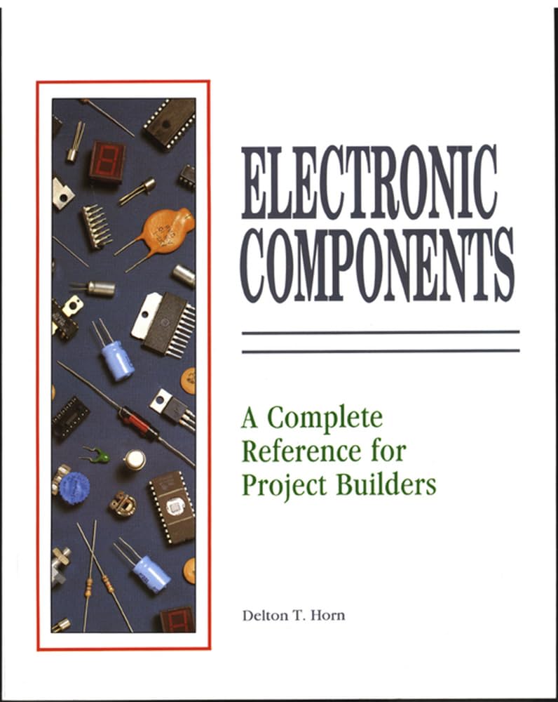Buy Electronic Components: A Complete Reference for Project Builders (English, Paperback, Delton T. Horn) Online at Best Price - BookBajar