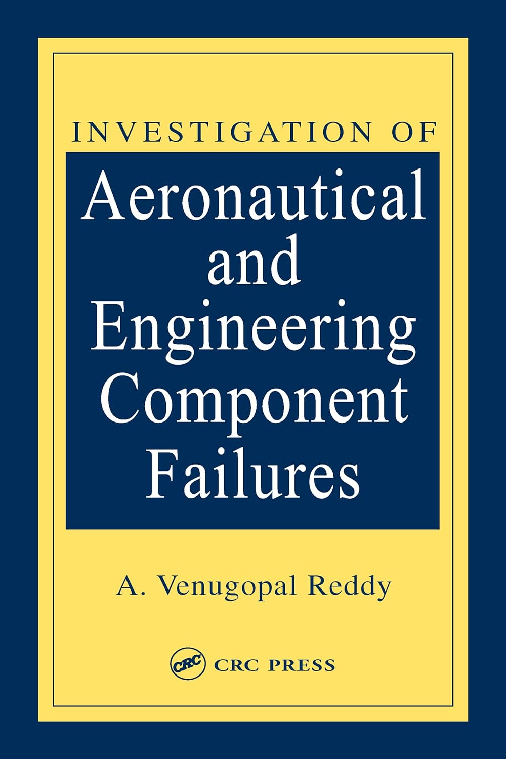 Buy Investigation of Aeronautical and Engineering Component Failures (English, Paperback, A. Venugopal Reddy) Online at Best Price - BookBajar