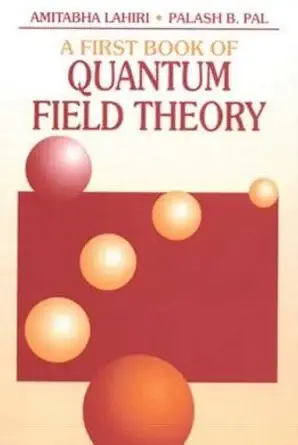 Buy A First Book of Quantum Field Theory, Second Edition (English, Hardcover, Amitabha Lahiri, Palash B. Pall) Online at Best Price - BookBajar