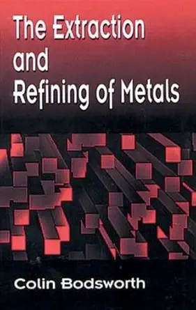 Buy The Extraction and Refining of Metals: 2 (CRC Press Series N Materials Science and Technology) (English, Kindle Edition, Colin Bodsworth) Online at Best Price - BookBajar