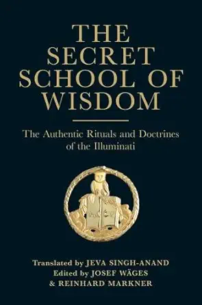 Buy The Secret School of Wisdom: The Authentic Ritual and Doctrines of the Illuminati (English, Paperback, Jeva Singh-Anand, Josef Wages, Reinhard Mark... Online at Best Price - BookBajar