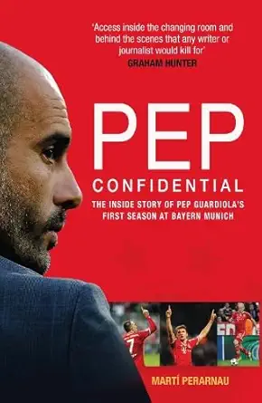 Buy Pep Confidential: The Inside Story of Pep Guardiola's First Season at Bayern Munich (English, Paperback, Unknown) Online at Best Price - BookBajar