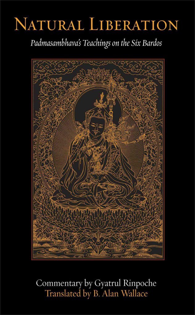 Buy Natural Liberation: Padmasambhava's Teachings on the Six Bardos (English, Kindle Edition, Padmasambhava, Gyatrul Rinpoche, B. Alan Wallace) Online at Best Price - BookBajar