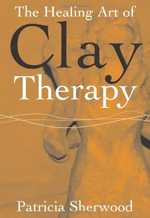 The Healing Art of Clay Therapy (English, Paperback, Patricia Sherwood) - Image 1 - BookBajar