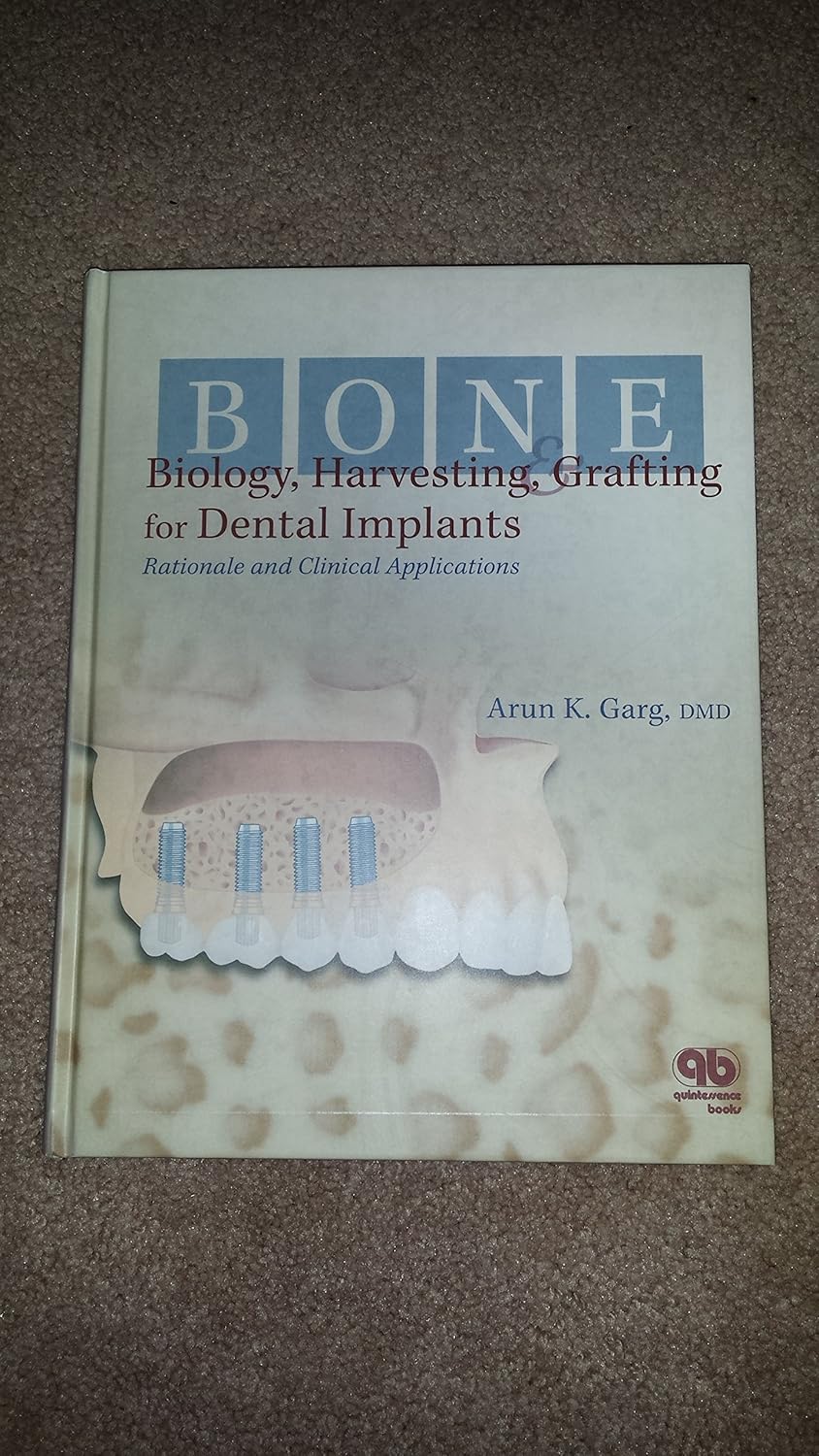 Buy Bone Biology, Harvesting and Grafting for Dental Implants: Rationale and Clinical Applications (English, Hardcover, Arun K. Garg) Online at Best Price - BookBajar