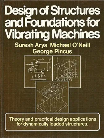 Buy Design of Structures and Foundations for Vibrating Machines (English, Hardcover, Suresh C. Arya, Michael W. O'neill, George Pincus) Online at Best Price - BookBajar