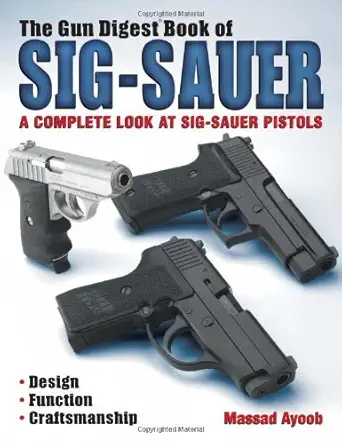 Buy "Gun Digest" Book of Sig-Sauer: A Complete Look at Sig-Sauer Pistols (English, Kindle Edition, Massad Ayoob) Online at Best Price - BookBajar