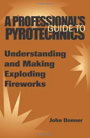 Buy A Professional's Guide to Pyrotechnics: Understanding and Making Exploding Fireworks (English, Paperback, John Donner) Online at Best Price - BookBajar